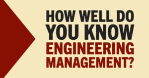 How well do you know engineering management? Supports Myths vs Truths content.