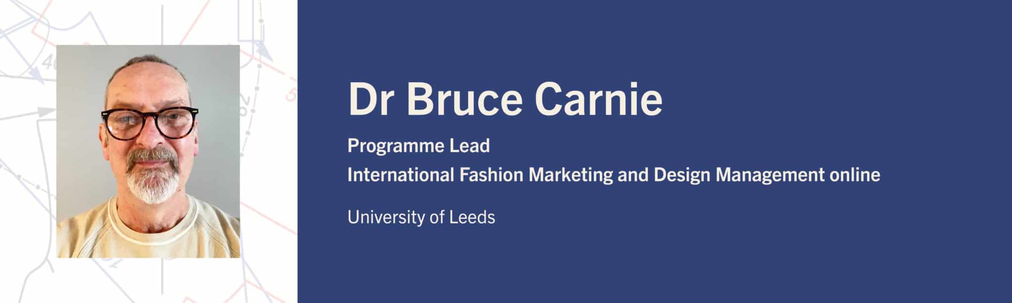 Headshot image of Dr Bruce Carnie, Programme Lead for the online International Fashion Marketing and Design Management MA at the University of Leeds