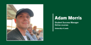 Professional profile image of Adam Morris, Student Success Manager for online Masters courses at the University of Leeds